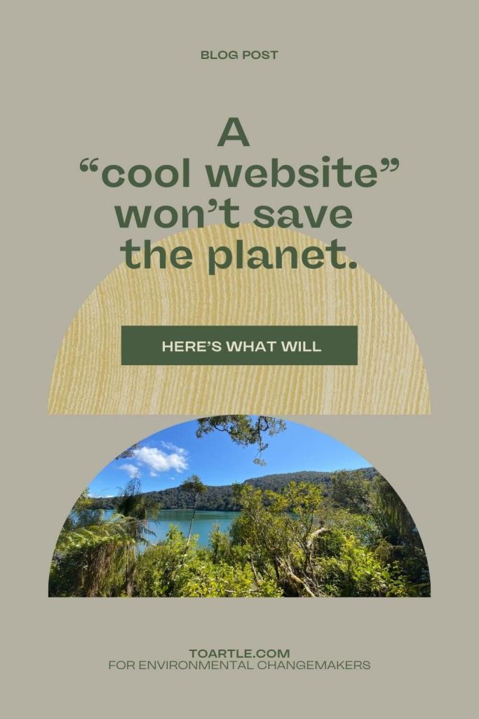 Pinterest graphic promoting the blog post 'A cool website won’t save the planet. Here’s what will' on www.toartle.com. The graphic features greenery with a serene lake and blue sky, emphasizing a message of sustainability and environmental impact.